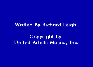 Written By Richard Leigh.

Copyright by
United Artists Music, Inc-
