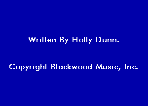 Written By Holly Dunn.

Copyright Blockwood Music, Inc-