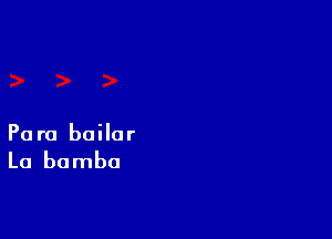 Para bailar

La bamba