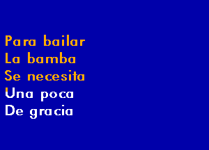 Para boilar

La bomba

Se necesita
Una poca
De gracia