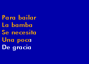 Para boilar

La bomba

Se necesita
Una poca
De gracia