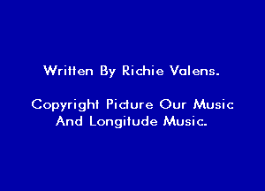 Written By Richie Volens.

Copyright Pidure Our Music
And Longitude Music-