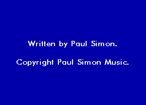 Written by Paul Simon.

Copyright Paul Simon Music-