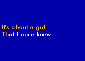 Ifs about a girl

That I once knew