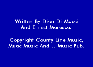 Written By Dion Di Mucci
And Ernest Maresca.

Copyright County Line Music,
Miiac Music And J. Music Pub.