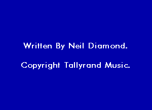 Written By Neil Diamond.

Copyright Tollyrond Music-