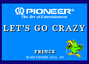 (U) pncweenw

7775 Art of Entertainment

LETS GO CRAZY

so 4

PRINCE

EJI994 PIONEER LUCA, INC.