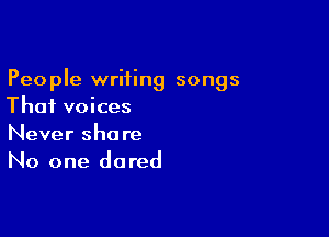 People writing songs
Thai voices

Never share
No one dared