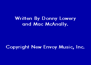 Wrilien By Donny Lowery
and Mac McAnully.

Copyright New Envoy Music, Inc.