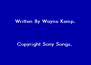 Wriiien By Wayne Kemp.

Copyright Sony Songs.