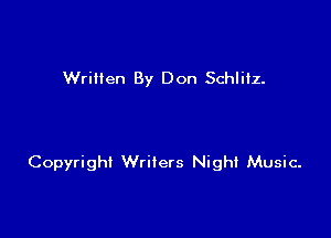 Written By Don Schlilz.

Copyright Writers Night Music.