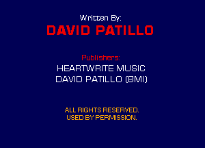 W ritcen By

HEARTWRITE MUSIC

DAVID PATILLU IBMIJ

ALL RIGHTS RESERVED
USED BY PERMISSION