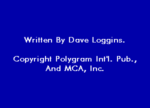 Written By Dave Loggins.

Copyright Polygrom lnt'l. Pub.,
And MCA, Inc.