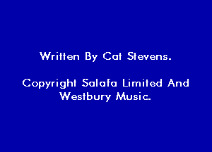 Written By Cat Stevens.

Copyright Salofo Limited And
Westbury Music-