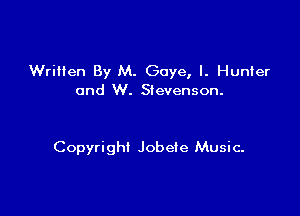 Wrillen By M. Gaye, I. Hunier
and W. Stevenson.

Copyright Jobeie Music.