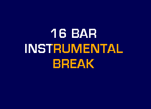 1 6 BAR
INSTRUMENTAL

BREAK