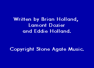 Written by Brian Holland,
Lemon! Dozier
and Eddie Holland.

Copyright Stone Agate Music.