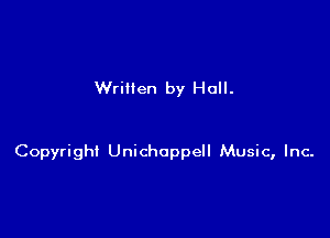 Written by Hall.

Copyright Unichappell Music, Inc-