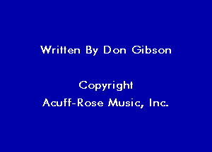 Written By Don Gibson

Copyright

Acuff-Rose Music, Inc.