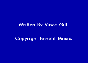Written By Vince Gill.

Copyright Benefit Music-