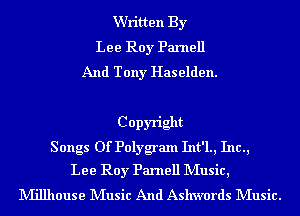 Written By
Lee Roy Panlell
And Tony Haselden.

Copyright
Songs Of Polygram Int'l., Inc.,
Lee Roy Panlell Music,

Millhouse Music And Aslrwords Music.