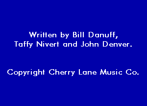 Written by Bill Donuff,
Taffy Nivert and John Denver.

Copyright Cherry Lane Music Co.