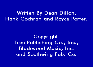 Written By Dean Dillon,
Hank Cochran and Royce Porter.

Copyright
Tree Publishing Co., Inc.,
Blackwood Music, Inc.
and Southwing Pub. Co.