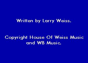 Wriilen by Larry Weiss.

Copyright House Of Weiss Music
and WB Music.