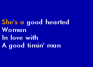 She's 0 good hearted
Woman

In love with
A good fimin' man