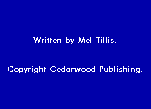 Wrillen by Mel Tillis.

Copyright Cedorwood Publishing.