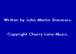Written by John Marlin Sommers.

Copyright Cherry Lane Music.
