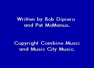 Wrilien by Bob Dipiero
and Po! McMonus.

Copyright Combine Music
and Music City Music.