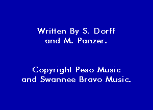 Written By S. Dorff
and M. Panzer.

Copyright Peso Music
and Swonnee Bravo Music.
