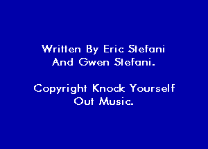 Wriilen By Eric Siefoni
And Gwen Stefani.

Copyright Knock Yourself
Out Music.