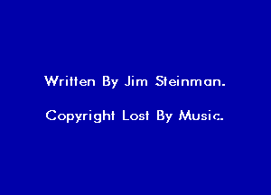 Written By Jim Steinman.

Copyright Lost By Music-