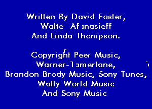 Written By David Foster,
Walie Aflnasieff

And Linda Thompson.

Copyriggi Peer Music,
Warner-13merlane, I

Brandon Brody Music, Sony Tunes,

Wally World Music
And Sony Music