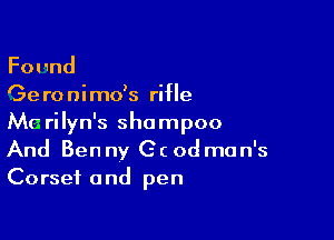 Found

Ge ro ni mds rifle

Me rilyn's shampoo
And Ben ny Cc 0d man's
Corset and pen