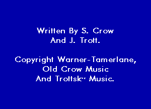 Written By S. Crow
And J. Trotl.

Copyright Worner-Tomerlone,
Old Crow Music
And TroHsk Music.