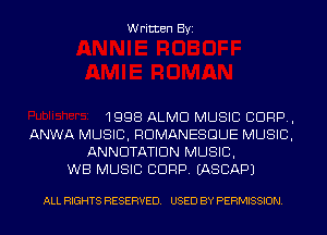 Written Byi

1998 ALMD MUSIC CORP,
ANWA MUSIC, RDMANESGUE MUSIC,
ANNUTATIDN MUSIC,
WB MUSIC CORP. IASCAPJ

ALL RIGHTS RESERVED. USED BY PERMISSION.