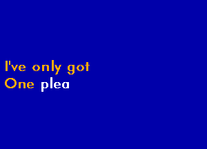 I've only 901

One plea