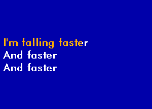 I'm falling foster

And foster
And foster