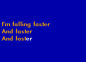 I'm falling foster

And foster
And foster