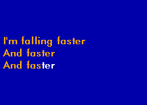 I'm falling foster

And foster
And foster