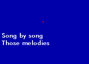 Song by song
Those melodies