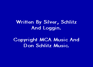 Wriiien By Silver, Schliiz
And Loggin.

Copyright MCA Music And
Don Schlitz Music.