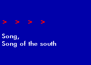 Song,
Song of the south