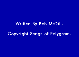 Written By Bob McDill.

Copyright Songs of Polygrom.