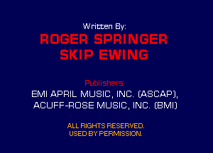 W ritten By-

EMI APRIL MUSIC, INC EASCAPJ.
ACUFF-RDSE MUSIC. INC (BMIJ

ALL RIGHTS RESERVED
USED BY PERNJSSJON