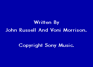 WriHen By

John Russell And Voni Morrison.

Copyrighl Sony Music.