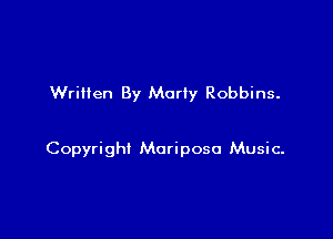 Written By Marty Robbins.

Copyright Mariposo Music-